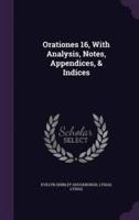 Orationes 16, With Analysis, Notes, Appendices, & Indices