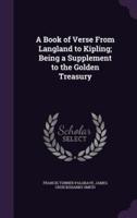A Book of Verse From Langland to Kipling; Being a Supplement to the Golden Treasury