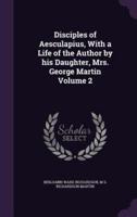 Disciples of Aesculapius, With a Life of the Author by His Daughter, Mrs. George Martin Volume 2