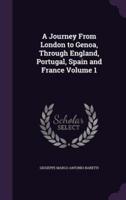 A Journey From London to Genoa, Through England, Portugal, Spain and France Volume 1