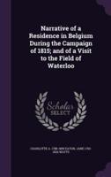Narrative of a Residence in Belgium During the Campaign of 1815; and of a Visit to the Field of Waterloo