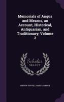 Memorials of Angus and Mearns, an Account, Historical, Antiquarian, and Traditionary; Volume 2