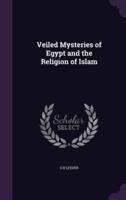 Veiled Mysteries of Egypt and the Religion of Islam