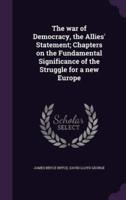 The War of Democracy, the Allies' Statement; Chapters on the Fundamental Significance of the Struggle for a New Europe