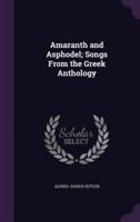 Amaranth and Asphodel; Songs From the Greek Anthology