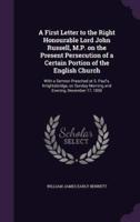 A First Letter to the Right Honourable Lord John Russell, M.P. On the Present Persecution of a Certain Portion of the English Church