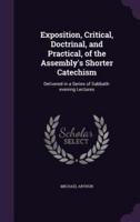 Exposition, Critical, Doctrinal, and Practical, of the Assembly's Shorter Catechism