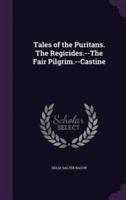 Tales of the Puritans. The Regicides.--The Fair Pilgrim.--Castine