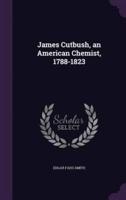 James Cutbush, an American Chemist, 1788-1823