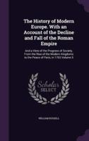 The History of Modern Europe. With an Account of the Decline and Fall of the Roman Empire