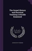 The Gospel History and Doctrinal Teaching Critically Examined