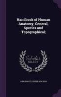 Handbook of Human Anatomy, General, Species and Topographical;