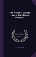 The Works of Moliere; a New Translation Volume 2