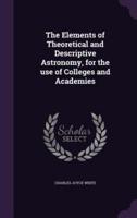 The Elements of Theoretical and Descriptive Astronomy, for the Use of Colleges and Academies