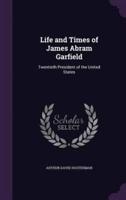 Life and Times of James Abram Garfield