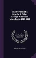 The Portrait of a Scholar & Other Essays Written in Macedonia, 1916-1918