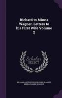 Richard to Minna Wagner. Letters to His First Wife Volume 2