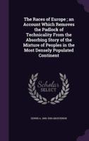 The Races of Europe; an Account Which Removes the Padlock of Technicality From the Absorbing Story of the Mixture of Peoples in the Most Densely Populated Continent