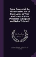 Some Account of the Alien Priories, and of Such Lands as They Are Known to Have Possessed in England and Wales Volume 2
