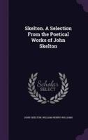 Skelton. A Selection From the Poetical Works of John Skelton