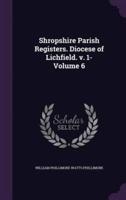 Shropshire Parish Registers. Diocese of Lichfield. V. 1- Volume 6