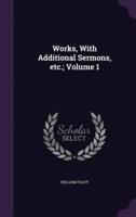 Works, With Additional Sermons, Etc.; Volume 1