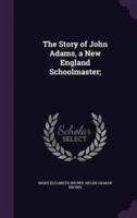 The Story of John Adams, a New England Schoolmaster;