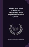 Works; With Notes Critical and Explanatory and a Biographical Memoir Volume 1