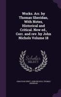 Works. Arr. By Thomas Sheridan, With Notes, Historical and Critical. New Ed., Corr. And Rev. By John Nichols Volume 18