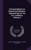 Correspondence on Church and Religion. Selected and Arr. By D.C. Lathbury Volume 2