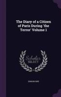 The Diary of a Citizen of Paris During 'The Terror' Volume 1