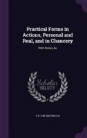Practical Forms in Actions, Personal and Real, and in Chancery