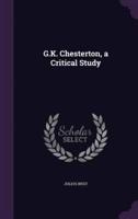 G.K. Chesterton, a Critical Study