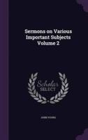 Sermons on Various Important Subjects Volume 2