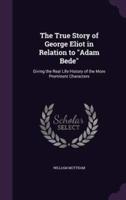 The True Story of George Eliot in Relation to Adam Bede