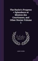 The Harlot's Progress = Splendeurs Et Misères Des Courtisanes, and Other Stories Volume 1
