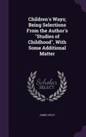 Children's Ways; Being Selections From the Author's Studies of Childhood, With Some Additional Matter