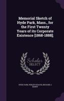 Memorial Sketch of Hyde Park, Mass., for the First Twenty Years of Its Corporate Existence [1868-1888];