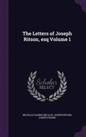 The Letters of Joseph Ritson, Esq Volume 1