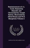 Reminiscences of J.L. Toole; Related by Himself, and Chronicled by Joseph Hatton. Illustrated by Alfred Bryan and W.H. Margetson Volume 2