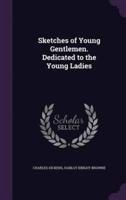 Sketches of Young Gentlemen. Dedicated to the Young Ladies
