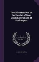 Two Dissertations on the Hamlet of Saxo Grammaticus and of Shakespear