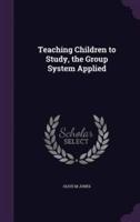 Teaching Children to Study, the Group System Applied