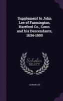 Supplement to John Lee of Farmington, Hartford Co., Conn. And His Descendants, 1634-1900