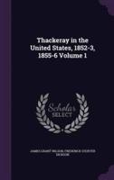 Thackeray in the United States, 1852-3, 1855-6 Volume 1