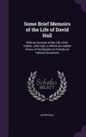 Some Brief Memoirs of the Life of David Hall