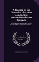 A Treatise on the Limitation of Actions as Affecting Mercantile and Other Contracts
