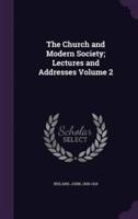 The Church and Modern Society; Lectures and Addresses Volume 2