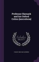 Professor Harnack and His Oxford Critics [Microform]