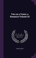 Two on a Tower; a Romance Volume 03